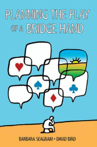 Title: Planning the Play of a Bridge Hand, Author: Barbara Seagram