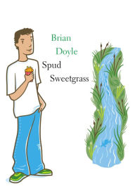 Title: Spud Sweetgrass, Author: Brian Doyle