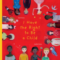 Title: I Have the Right to Be a Child, Author: Alain Serres