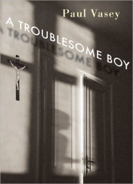 Title: A Troublesome Boy, Author: Paul Vasey