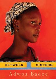 Title: Between Sisters, Author: Adwoa Badoe