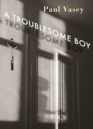 Title: A Troublesome Boy, Author: Paul Vasey