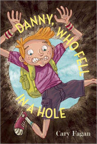 Title: Danny, Who Fell in a Hole, Author: Cary Fagan