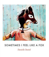 Title: Sometimes I Feel Like a Fox, Author: Danielle Daniel