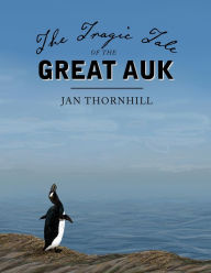 Title: The Tragic Tale of the Great Auk, Author: Jan Thornhill