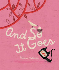Title: And So It Goes, Author: Paloma Valdivia