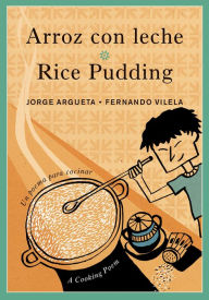 Title: Arroz con leche / Rice Pudding: Un poema para cocinar / A Cooking Poem, Author: Jorge Argueta