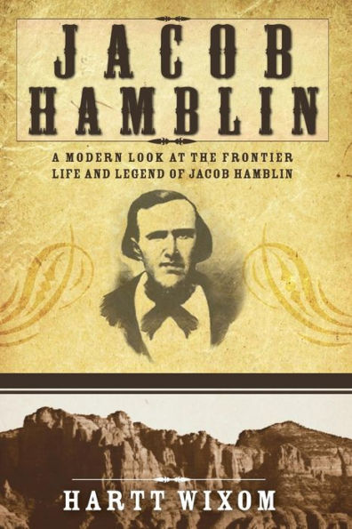 Jacob Hamblin: A Modern Look at the Frontier Life and Legend of Jacob Hamblin