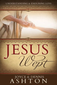 Title: Jesus Wept: Understanding and Enduring Loss, Author: Joyce Ashton