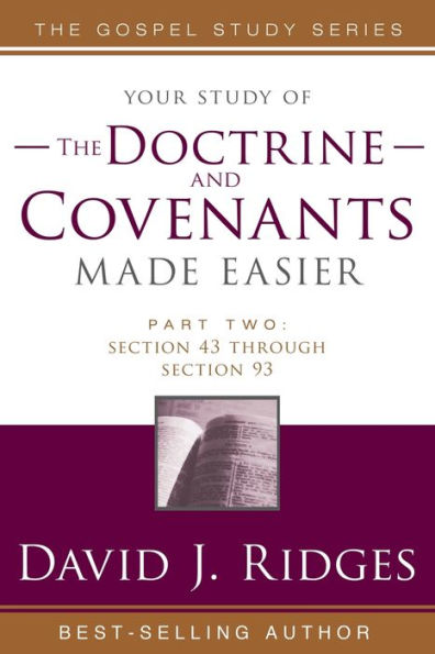 Your Study of the Doctrine and Covenants - Part 2 - Section 43 through Section 93: Gospel Study Series