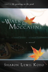 Title: To Walk in His Moccasins, Author: Sharon L. Koho