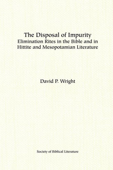 The Disposal of Impurity: Elimination Rites in the Bible and in Hittite and Mesopotamian Literature