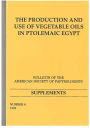 The Production and Use of Vegetable Oils in Ptolemaic Egypt: BASP Suppl. No. 6