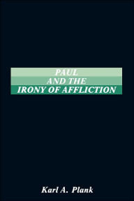 Title: Paul and the Irony of Afflication, Author: Karl A Plank