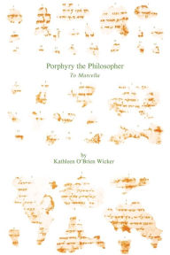 Title: Porphyry the Philosopher: To Marcella, Author: Kathleen O'Brien Wicker