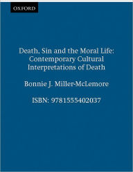 Title: Death, Sin and the Moral Life: Contemporary Cultural Interpretations of Death, Author: Bonnie J. Miller-McLemore