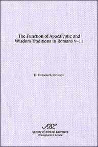 Title: The Function of Apocalyptic and Wisdom Traditions in Romans 9-11, Author: E Elizabeth Johnson