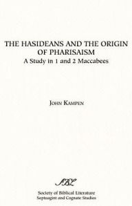 Title: The Hasideans and the Origin of Pharisaism, Author: John Kampen