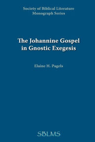 The Johannine Gospel in Gnostic Exegesis: Heracleon's Commentary on John