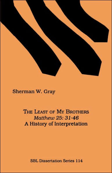 The Least of My Brothers: Matthew 25:31-46, A History of Interpretation