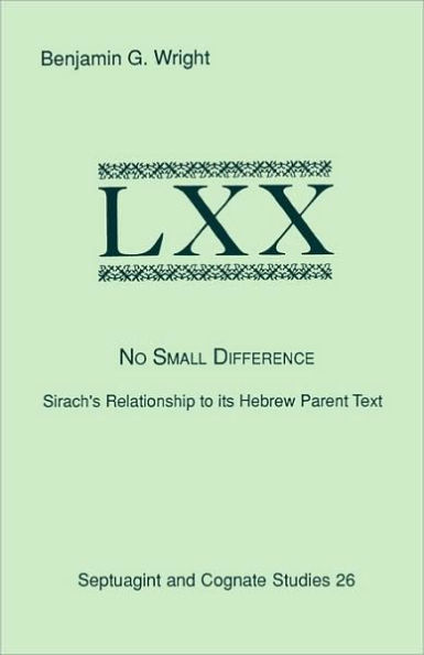 No Small Difference: Sirach's Relationship to Its Hebrew Parent Text