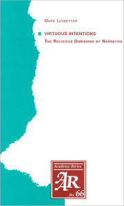 Title: Virtuous Intentions: The Religious Dimension of Narrative / Edition 1, Author: Mark Ledbetter