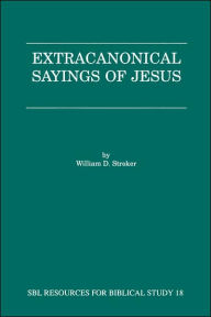 Title: Extracanonical Sayings of Jesus, Author: William D Stroker