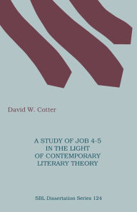 Title: A Study of Job 4-5 in the Light of Contemporary Literary Theory, Author: David W Cotter