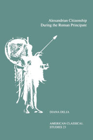 Title: Alexandrian Citizenship During the Roman Principate, Author: Diana Delia