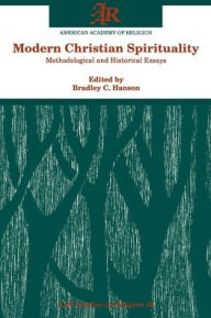 Title: Modern Christian Spirituality: Methodological and Historical Essays, Author: Bradley C. Hanson