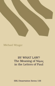 Title: By What Law? the Meaning of Nuos in the Letters of Paul, Author: Michael Winger