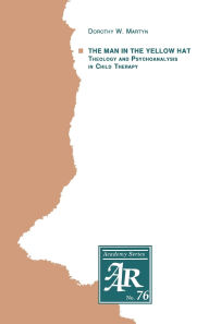 Title: The Man in the Yellow Hat: Theology and Psychoanalysis in Child Therapy, Author: Dorothy W. Martyn