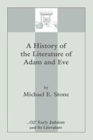 Title: A History of the Literature of Adam and Eve, Author: Michael E Stone