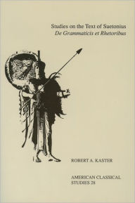 Title: Studies On the Text Of Suetonius De Grammaticis Et Rhetoribus, Author: Robert A. Kaster