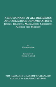 Title: A Dictionary of All Religions and Religious Denominations: Jewish, Heathen, Mahometan, Christian, Ancient and Modern, Author: Hannah Adams
