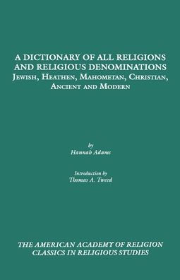 A Dictionary of All Religions and Religious Denominations: Jewish, Heathen, Mahometan, Christian, Ancient and Modern