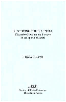 Restoring the Diaspora: Discursive Structure and Purpose in the Epistle of James