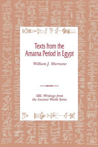 Title: Texts from the Amarna Period in Egypt, Author: William J Murnane