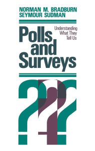 Title: Polls and Surveys: Understanding What they Tell Us / Edition 1, Author: Norman M. Bradburn