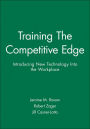 Training The Competitive Edge: Introducing New Technology Into the Workplace / Edition 1