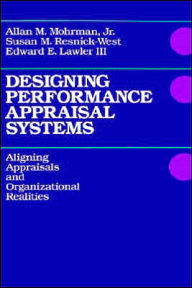 Title: Designing Performance Appraisal Systems: Aligning Appraisals and Organizational Realities / Edition 1, Author: Allan M. Mohrman Jr.