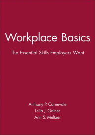 Title: Workplace Basics, Training Manual: The Essential Skills Employers Want / Edition 1, Author: Anthony P. Carnevale