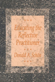 Title: Educating the Reflective Practitioner: Toward a New Design for Teaching and Learning in the Professions / Edition 1, Author: Donald A. Schon