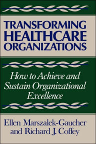 Title: Transforming Healthcare Organizations / Edition 1, Author: Ellen Marszalek-Gaucher
