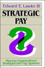 Strategic Pay: Aligning Organizational Strategies and Pay Systems / Edition 1