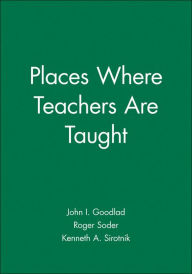 Title: Places Where Teachers Are Taught / Edition 1, Author: John I. Goodlad