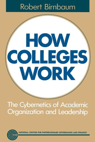 How Colleges Work: The Cybernetics of Academic Organization and Leadership / Edition 1