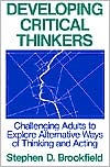 Developing Critical Thinkers: Challenging Adults to Explore Alternative Ways of Thinking and Acting / Edition 1