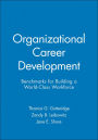 Organizational Career Development: Benchmarks for Building a World-Class Workforce / Edition 1