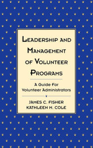 Title: Leadership and Management of Volunteer Programs: A Guide for Volunteer Administrators / Edition 1, Author: James C. Fisher